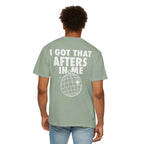 I Got That Afters In Me Tee