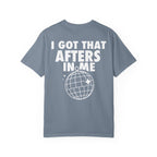 I Got That Afters In Me Tee