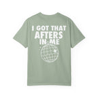 I Got That Afters In Me Tee