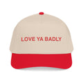Love Ya Badly Hat