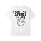 I Got That Afters In Me Tee