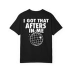 I Got That Afters In Me Tee